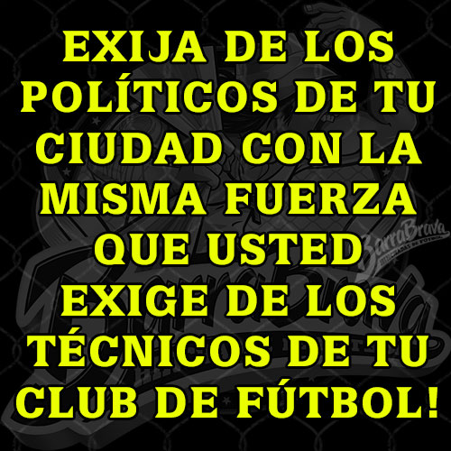 Exija de los políticos de tu ciudad con la misma fuerza que usted exige de los técnicos de tu club de fútbol!